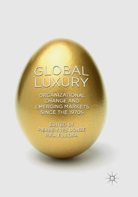Global Luxury: Organizational Change and Emerging Markets since the 1970s - cover