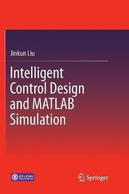 Intelligent Control Design and MATLAB Simulation - Jinkun Liu - cover