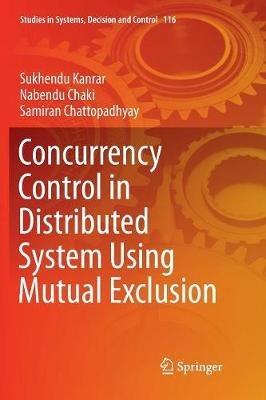 Concurrency Control in Distributed System Using Mutual Exclusion - Sukhendu Kanrar,Nabendu Chaki,Samiran Chattopadhyay - cover