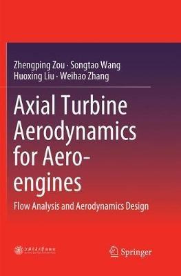 Axial Turbine Aerodynamics for Aero-engines: Flow Analysis and Aerodynamics Design - Zhengping Zou,Songtao Wang,Huoxing Liu - cover