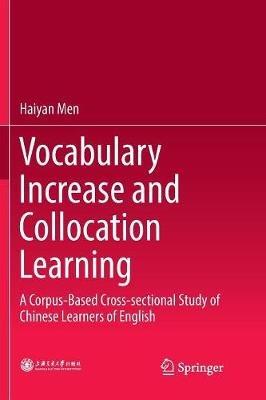 Vocabulary Increase and Collocation Learning: A Corpus-Based Cross-sectional Study of Chinese Learners of English - Haiyan Men - cover