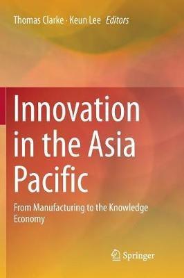 Innovation in the Asia Pacific: From Manufacturing to the Knowledge Economy - cover