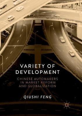 Variety of Development: Chinese Automakers in Market Reform and Globalization - Qiushi Feng - cover