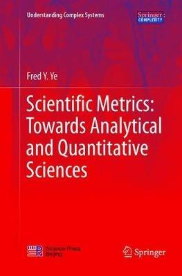 Scientific Metrics: Towards Analytical and Quantitative Sciences - Fred Y. Ye - cover