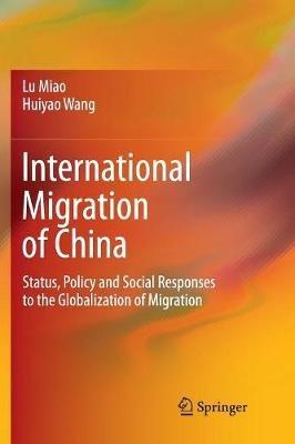International Migration of China: Status, Policy and Social Responses to the Globalization of Migration - Lu Miao,Huiyao Wang - cover