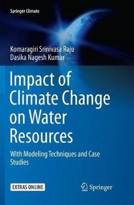 Impact of Climate Change on Water Resources: With Modeling Techniques and Case Studies - Komaragiri Srinivasa Raju,Dasika Nagesh Kumar - cover