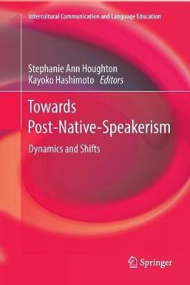 Towards Post-Native-Speakerism: Dynamics and Shifts - cover