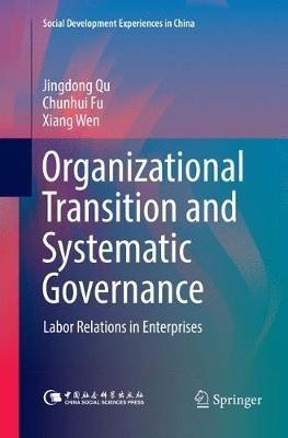 Organizational Transition and Systematic Governance: Labor Relations in Enterprises - Jingdong Qu,Chunhui Fu,Xiang Wen - cover