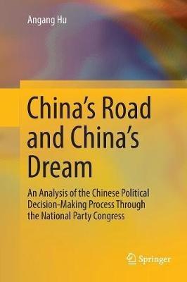 China's Road and China's Dream: An Analysis of the Chinese Political Decision-Making Process Through the National Party Congress - Angang Hu - cover