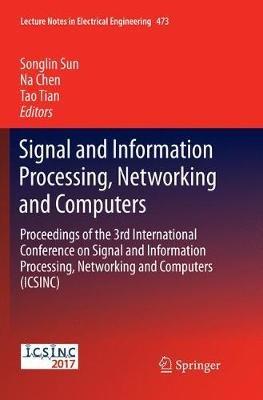 Signal and Information Processing, Networking and Computers: Proceedings of the 3rd International Conference on Signal and Information Processing, Networking and Computers (ICSINC) - cover