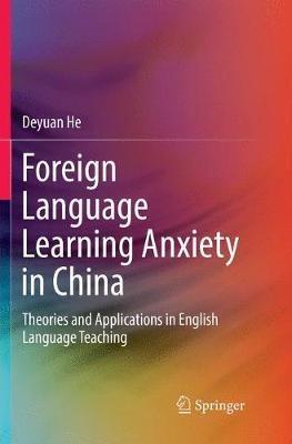 Foreign Language Learning Anxiety in China: Theories and Applications in English Language Teaching - Deyuan He - cover