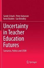 Uncertainty in Teacher Education Futures: Scenarios, Politics and STEM