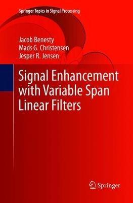 Signal Enhancement with Variable Span Linear Filters - Jacob Benesty,Mads G. Christensen,Jesper R. Jensen - cover