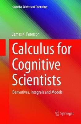 Calculus for Cognitive Scientists: Derivatives, Integrals and Models - James K. Peterson - cover
