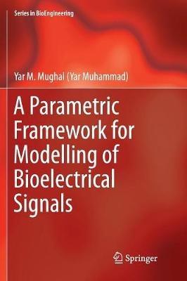 A Parametric Framework for Modelling of Bioelectrical Signals - Yar M. Mughal - cover