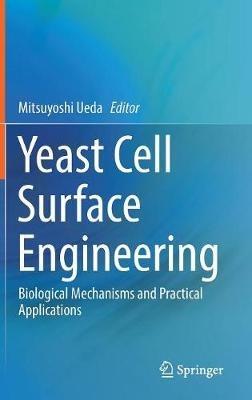 Yeast Cell Surface Engineering: Biological Mechanisms and Practical Applications - cover