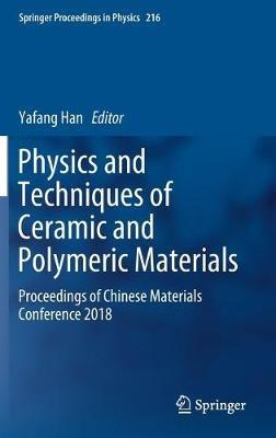 Physics and Techniques of Ceramic and Polymeric Materials: Proceedings of Chinese Materials Conference 2018 - cover
