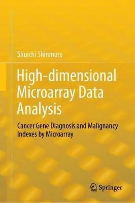 High-dimensional Microarray Data Analysis: Cancer Gene Diagnosis and Malignancy Indexes by Microarray - Shuichi Shinmura - cover