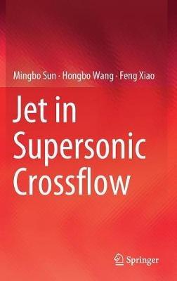 Jet in Supersonic Crossflow - Mingbo Sun,Hongbo Wang,Feng Xiao - cover