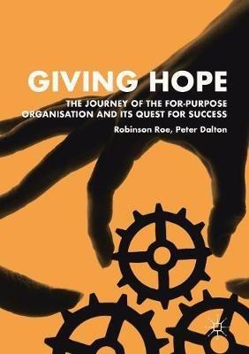 Giving Hope: The Journey of the For-Purpose Organisation and Its Quest for Success - Robinson Roe,Peter Dalton - cover