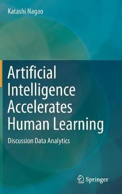 Artificial Intelligence Accelerates Human Learning: Discussion Data Analytics - Katashi Nagao - cover