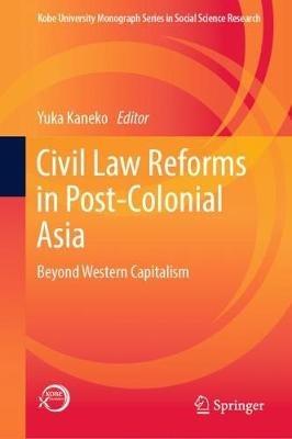 Civil Law Reforms in Post-Colonial Asia: Beyond Western Capitalism - cover