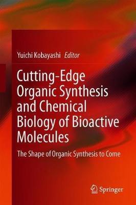 Cutting-Edge Organic Synthesis and Chemical Biology of Bioactive Molecules: The Shape of Organic Synthesis to Come