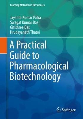 A Practical Guide to Pharmacological Biotechnology - Jayanta Kumar Patra,Swagat Kumar Das,Gitishree Das - cover