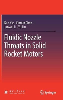 Fluidic Nozzle Throats in Solid Rocket Motors - Kan Xie,Xinmin Chen,Junwei Li - cover