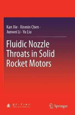 Fluidic Nozzle Throats in Solid Rocket Motors - Kan Xie,Xinmin Chen,Junwei Li - cover