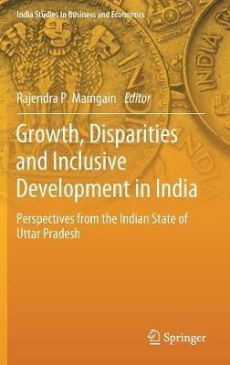 Growth, Disparities and Inclusive Development in India: Perspectives from the Indian State of Uttar Pradesh - cover