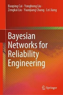 Bayesian Networks for Reliability Engineering - Baoping Cai,Yonghong Liu,Zengkai Liu - cover