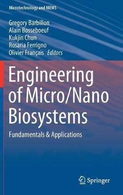 Engineering of Micro/Nano Biosystems: Fundamentals & Applications - cover