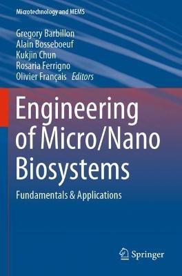 Engineering of Micro/Nano Biosystems: Fundamentals & Applications - cover