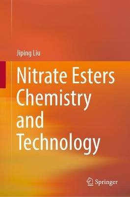 Nitrate Esters Chemistry and Technology - Jiping Liu - cover