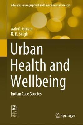 Urban Health and Wellbeing: Indian Case Studies - Aakriti Grover,R.B. Singh - cover