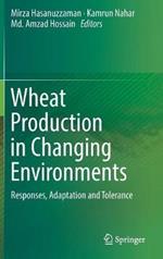 Wheat Production in Changing Environments: Responses, Adaptation and Tolerance