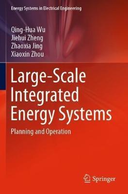 Large-Scale Integrated Energy Systems: Planning and Operation - Qing-Hua Wu,Jiehui Zheng,Zhaoxia Jing - cover