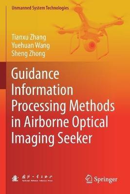 Guidance Information Processing Methods in Airborne Optical Imaging Seeker - Tianxu Zhang,Yuehuan Wang,Sheng Zhong - cover