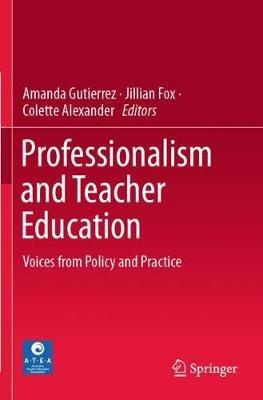 Professionalism and Teacher Education: Voices from Policy and Practice - cover
