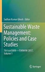 Sustainable Waste Management: Policies and Case Studies: 7th IconSWM—ISWMAW 2017, Volume 1