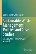 Sustainable Waste Management: Policies and Case Studies: 7th IconSWM—ISWMAW 2017, Volume 1