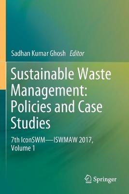 Sustainable Waste Management: Policies and Case Studies: 7th IconSWM—ISWMAW 2017, Volume 1 - cover