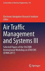 Air Traffic Management and Systems III: Selected Papers of the 5th ENRI International Workshop on ATM/CNS (EIWAC2017)
