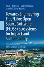 Towards Engineering Free/Libre Open Source Software (FLOSS) Ecosystems for Impact and Sustainability: Communications of NII Shonan Meetings