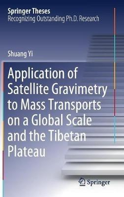 Application of Satellite Gravimetry to Mass Transports on a Global Scale and the Tibetan Plateau - Shuang Yi - cover