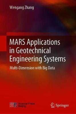 MARS Applications in Geotechnical Engineering Systems: Multi-Dimension with Big Data - Wengang Zhang - cover