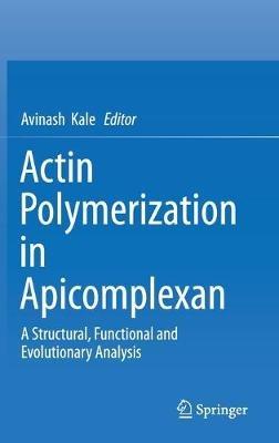 Actin Polymerization in Apicomplexan: A Structural, Functional and Evolutionary Analysis - cover