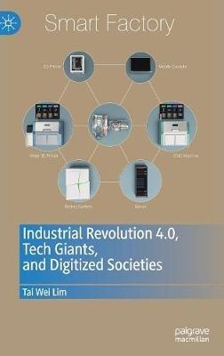 Industrial Revolution 4.0, Tech Giants, and Digitized Societies - Tai Wei Lim - cover