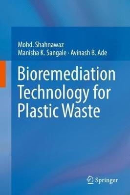 Bioremediation Technology  for Plastic Waste - Mohd. Shahnawaz,Manisha K. Sangale,Avinash B. Ade - cover